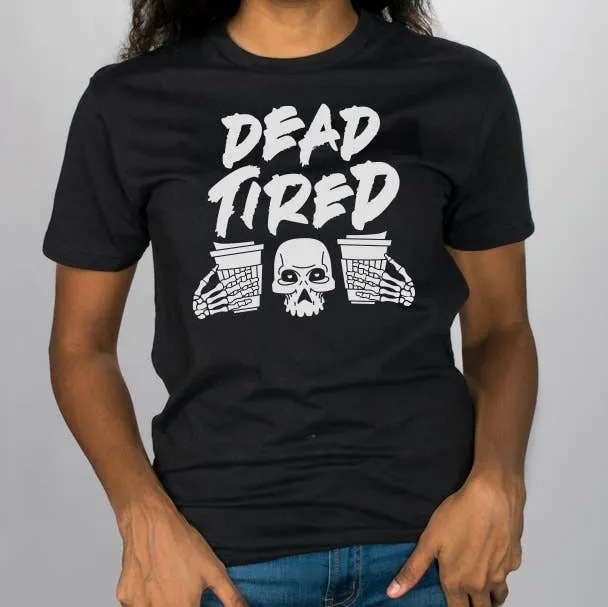 "Dead Tired" Skull And Coffee Tee - Unisex Shirt